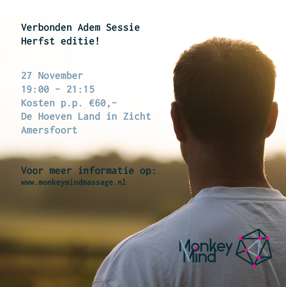 Verbonden Ademsessie met Monkeymind Massage Tijdens deze sessie nemen we de tijd om via verbonden ademen tot rust te komen en te voelen wat er in ons leeft. De herfst, als overgang naar de winter, is een perfecte periode om los te laten en naar binnen te keren. Kom tot jezelf en ontdek wat je energie geeft of juist blokkeert.